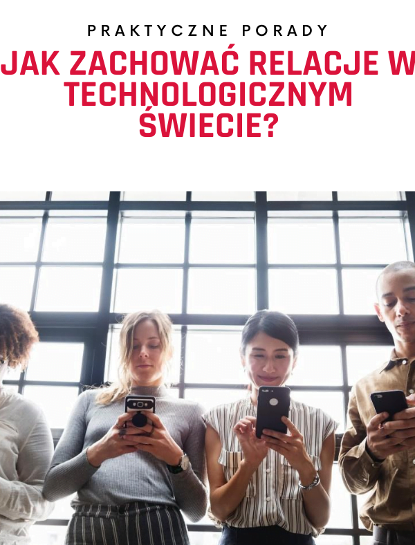 Jak zachować ludzkie relacje w technologicznym świecie?