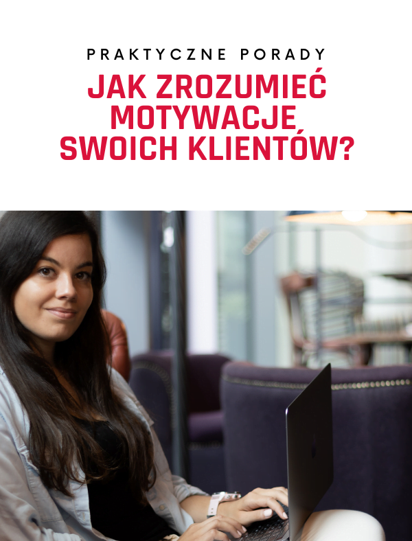 Jak zrozumieć motywację swoich klientów i tworzyć komunikację opartą na przekonaniach?