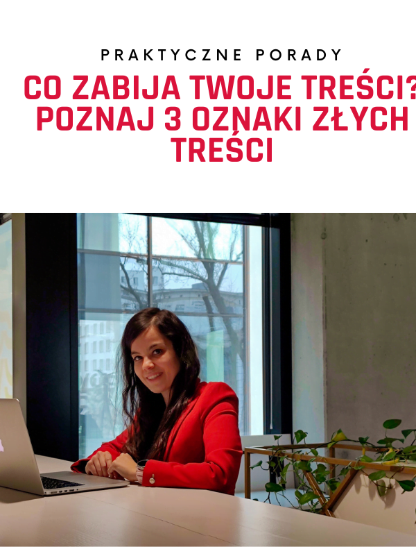 Co zabija Twoje treści? Poznaj 3 oznaki złych treści i sprawdź, czy sam takich nie tworzysz