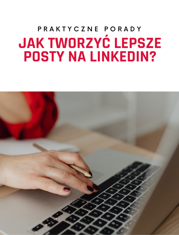 Jak tworzyć lepsze posty na LinkedIn i zwiększać zaangażowanie odbiorców?