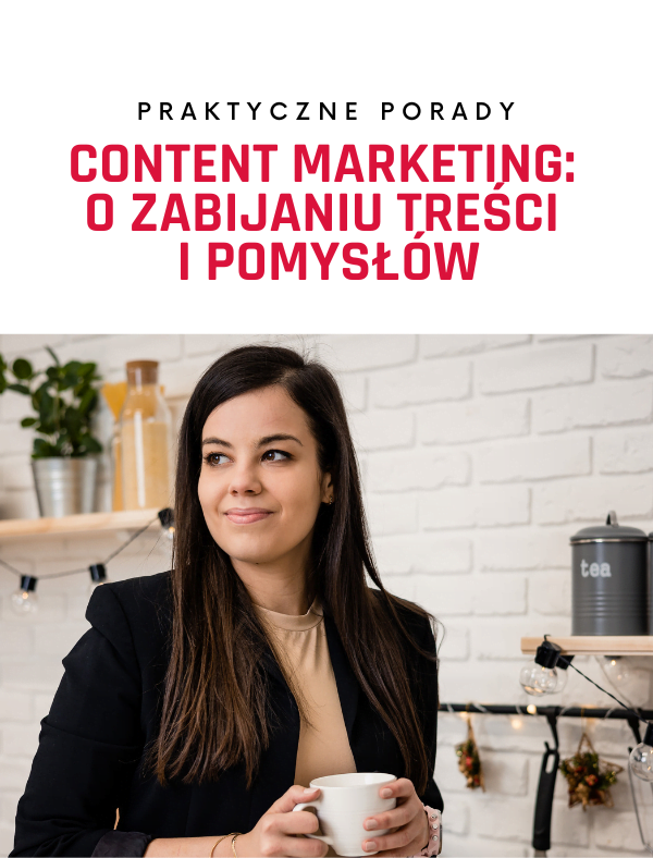 Content marketing: o zabijaniu treści i pomysłów