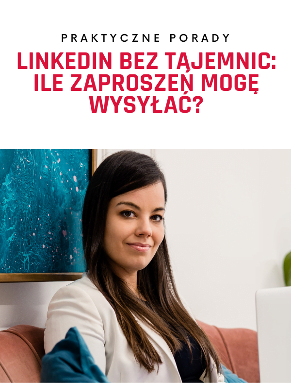 LinkedIn bez tajemnic: Ile zaproszeń mogę wysyłać?