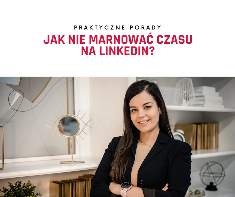 Jak nie marować czasu na LinkedIn