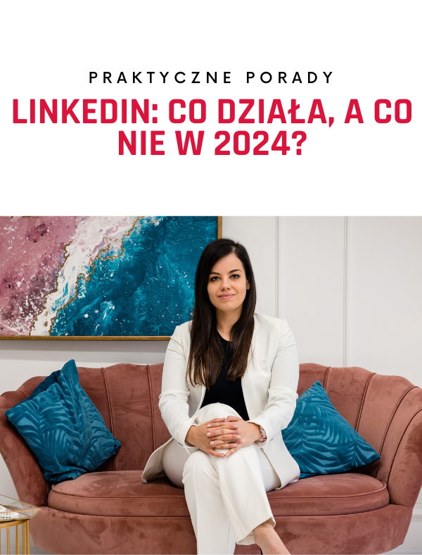LinkedIn: Co działa, a co nie w 2024!